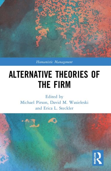 Michael Pirson, David M. Wasieleski, Erica L. Steckler - Alternative Theories of the Firm, Häftad