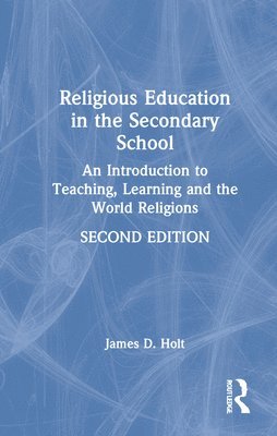 James Holt, UK) Holt, James (University of Chester - Religious Education in the Secondary School, Inbunden