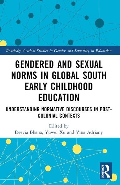 Deevia Bhana, Yuwei Xu, Vina Adriany - Gendered and Sexual Norms in Global South Early Childhood Education, Häftad