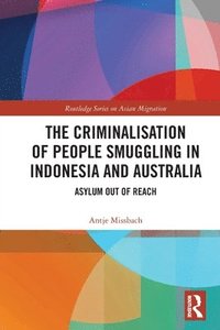 bokomslag The Criminalisation of People Smuggling in Indonesia and Australia