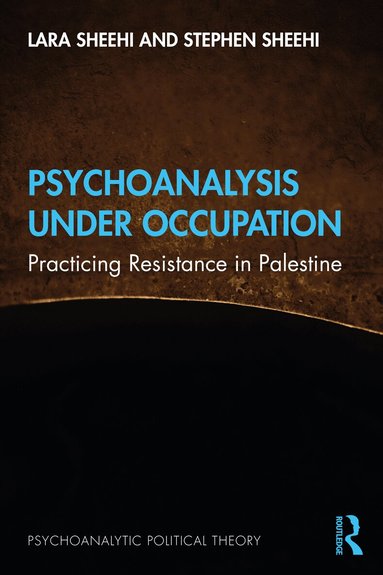 Lara Sheehi, Stephen Sheehi - Psychoanalysis Under Occupation, Häftad