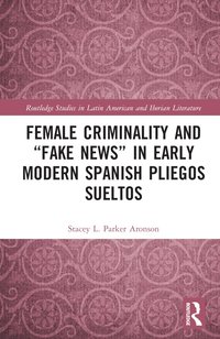 bokomslag Female Criminality and Fake News in Early Modern Spanish Pliegos Sueltos