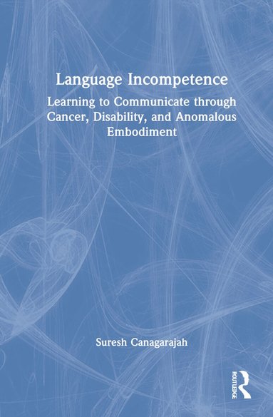 Suresh Canagarajah - Language Incompetence, Inbunden
