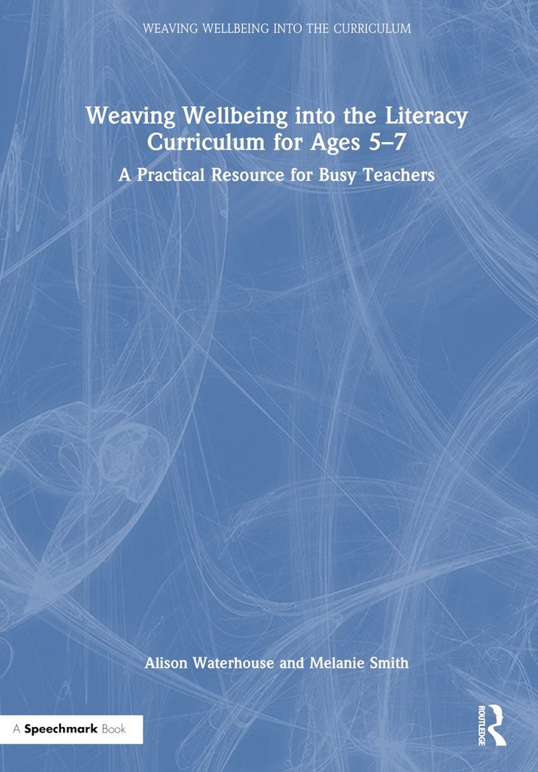 Alison Waterhouse, Melanie Smith - Weaving Wellbeing into the Literacy Curriculum for Ages 5-7, Inbunden
