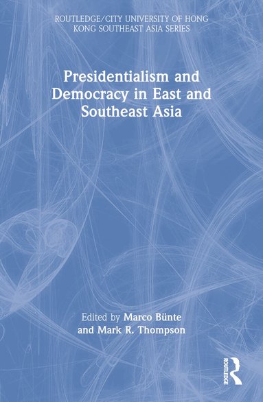Marco Bünte, Mark R. Thompson - Presidentialism and Democracy in East and Southeast Asia, Häftad