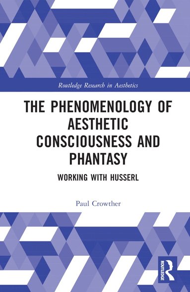 Paul Crowther - Phenomenology of Aesthetic Consciousness and Phantasy, Inbunden
