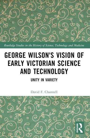 David F. Channell - George Wilson's Vision of Early Victorian Science and Technology, Häftad