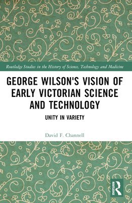 bokomslag George Wilson's Vision of Early Victorian Science and Technology