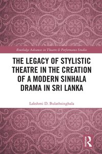 bokomslag Legacy of Stylistic Theatre in the Creation of a Modern Sinhala Drama in Sri Lanka