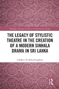 bokomslag Legacy of Stylistic Theatre in the Creation of a Modern Sinhala Drama in Sri Lanka
