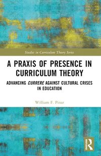 bokomslag A Praxis of Presence in Curriculum Theory
