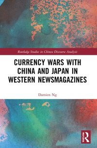 bokomslag Currency Wars with China and Japan in Western Newsmagazines