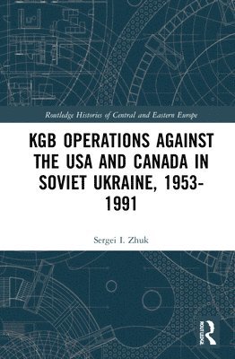 KGB Operations against the USA and Canada in Soviet Ukraine, 1953-1991 1