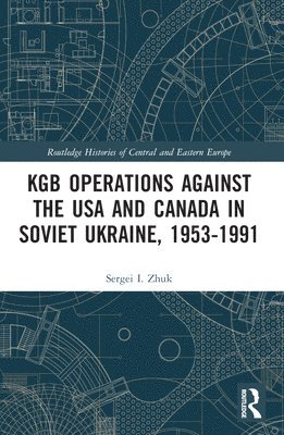 KGB Operations against the USA and Canada in Soviet Ukraine, 1953-1991 1
