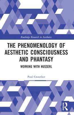 bokomslag The Phenomenology of Aesthetic Consciousness and Phantasy