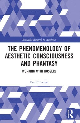 Paul Crowther, Slovenia) Crowther, Paul (Alma Mater University Europaea - Phenomenology of Aesthetic Consciousness and Phantasy, Häftad