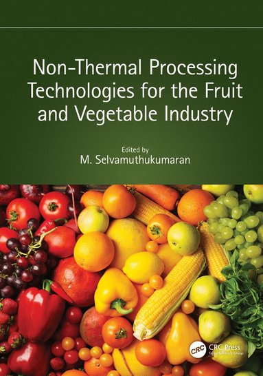M. Selvamuthukumaran - Non-Thermal Processing Technologies for the Fruit and Vegetable Industry, Inbunden
