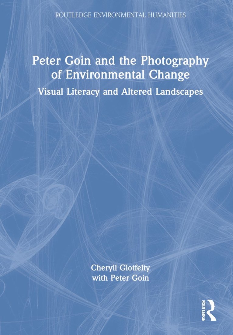 Cheryll Glotfelty, Peter Goin - Peter Goin and the Photography of Environmental Change, Inbunden