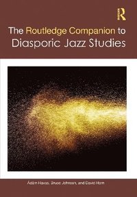bokomslag The Routledge Companion to Diasporic Jazz Studies