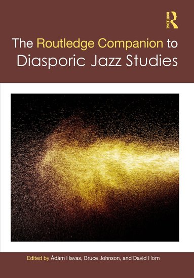 Ádám Havas, Bruce Johnson, David Horn - Routledge Companion to Diasporic Jazz Studies, Häftad