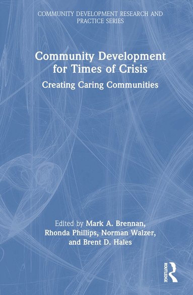 Mark A. Brennan, Rhonda Phillips, Norman Walzer, Brent D. Hales - Community Development for Times of Crisis, Inbunden