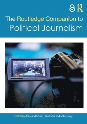 bokomslag The Routledge Companion to Political Journalism