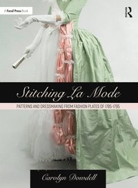 bokomslag Stitching La Mode: Patterns and Dressmaking from Fashion Plates of 1785-1795