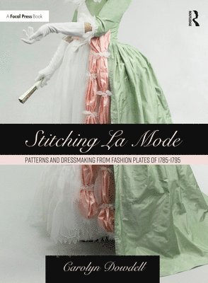 bokomslag Stitching La Mode: Patterns and Dressmaking from Fashion Plates of 1785-1795