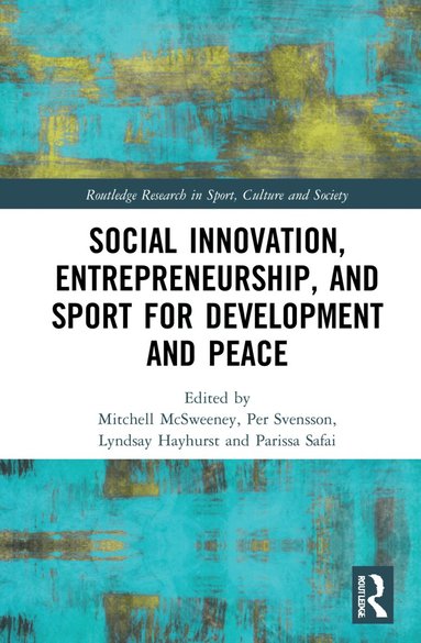 Mitchell McSweeney, Per Svensson, Lyndsay Hayhurst, Parissa Safai - Social Innovation, Entrepreneurship, and Sport for Development and Peace, Häftad