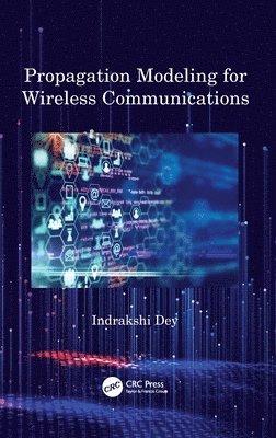 Indrakshi Dey - Propagation Modeling for Wireless Communications, Inbunden