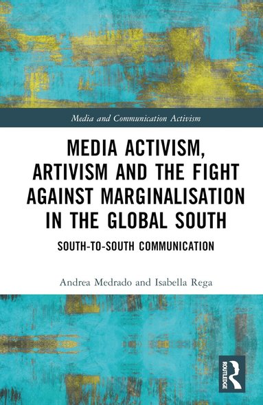 Andrea Medrado, Isabella Rega - Media Activism, Artivism and the Fight Against Marginalisation in the Global South, Inbunden