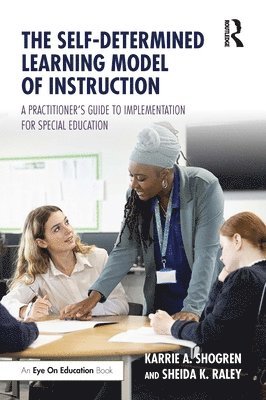 Karrie A. Shogren, Sheida K. Raley, USA) Shogren, Karrie A. (University of Kansas - Self-Determined Learning Model of Instruction, Häftad
