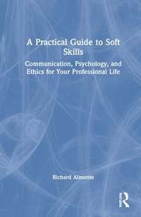 bokomslag A Practical Guide to Soft Skills