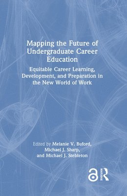 Melanie V. Buford, Michael J. Sharp, Michael J. Stebleton, USA) Buford, Melanie V. (University of Minnesota, USA) Sharp, Michael J. (University of Cincinnati, USA) Stebleton, Michael J. (University of Minnesota - Mapping the Future of Undergraduate Career Education, Inbunden