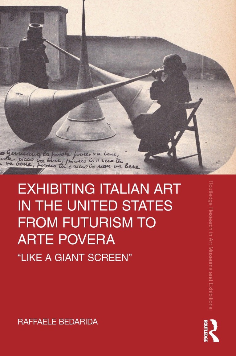 Raffaele Bedarida - Exhibiting Italian Art in the United States from Futurism to Arte Povera, Inbunden