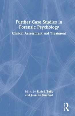 Ruth J. Tully, Jennifer Bamford, UK) Tully, Ruth J. (Forensic Psychologist - Further Case Studies in Forensic Psychology, Inbunden