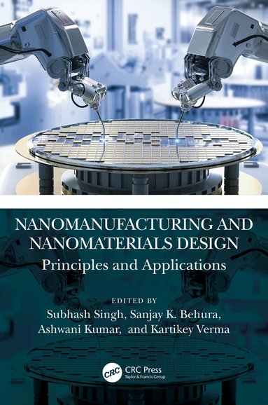 Subhash Singh, Sanjay K. Behura, Ashwani Kumar, Kartikey Verma - Nanomanufacturing and Nanomaterials Design, Inbunden