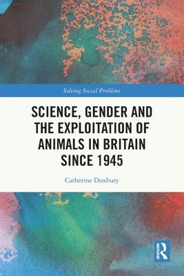 bokomslag Science, Gender and the Exploitation of Animals in Britain Since 1945