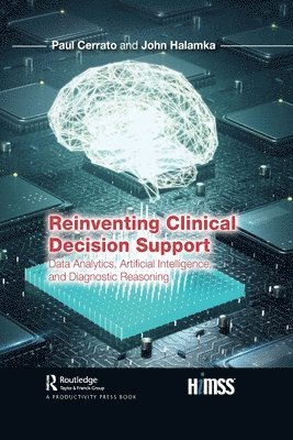 Paul Cerrato, John Halamka - Reinventing Clinical Decision Support, Häftad