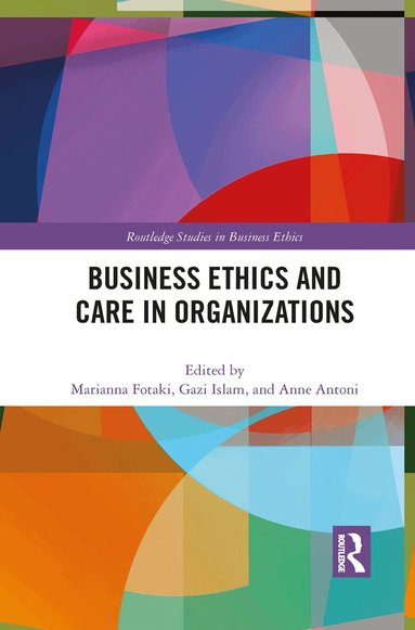 Marianna Fotaki, Gazi Islam, Anne Antoni - Business Ethics and Care in Organizations, Häftad