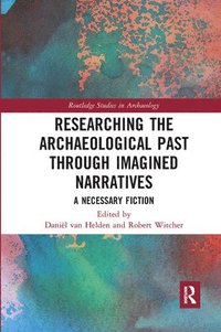 bokomslag Researching the Archaeological Past through Imagined Narratives