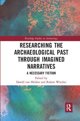 bokomslag Researching the Archaeological Past through Imagined Narratives