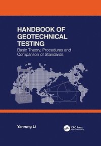 bokomslag Handbook of Geotechnical Testing: Basic Theory, Procedures and Comparison of Standards