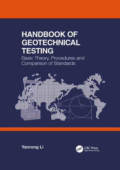 Yanrong Li - Handbook of Geotechnical Testing: Basic Theory, Procedures and Comparison of Standards, Häftad