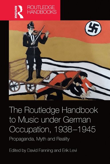 David Fanning, Erik Levi - Routledge Handbook to Music under German Occupation, 1938-1945, Häftad