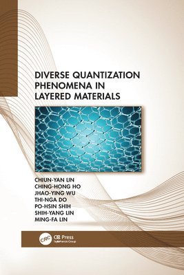 Chiun-Yan Lin, Ching-Hong Ho, Jhao-Ying Wu, Thi-Nga Do, Po-Hsin Shih, Shih-Yang Lin, Ming-Fa Lin - Diverse Quantization Phenomena in Layered Materials, Häftad