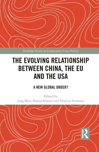Jing Men, Simon Schunz, Duncan Freeman - Evolving Relationship between China, the EU and the USA, Häftad