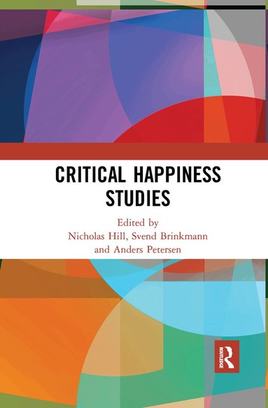 Nicholas Hill, Svend Brinkmann, Anders Petersen - Critical Happiness Studies, Häftad
