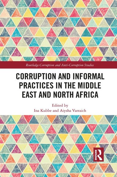 Ina Kubbe, Aiysha Varraich - Corruption and Informal Practices in the Middle East and North Africa, Häftad