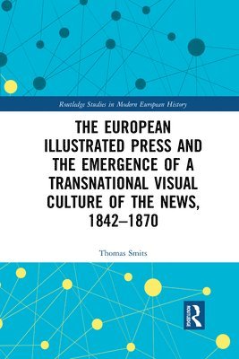 European Illustrated Press and the Emergence of a Transnational Visual Culture of the News, 1842-1870